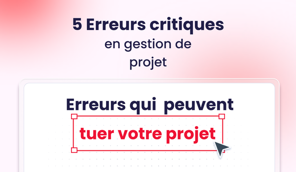 5 Erreurs critiques en gestion de projet